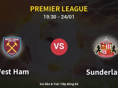 Soi Kèo West Ham vs Sunderland – 19:30 24/01 | Nhận Định, Dự Đoán Tỷ Số