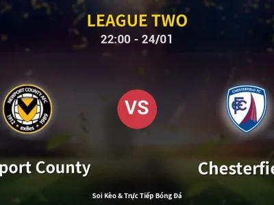 Soi Kèo Newport County vs Chesterfield – 22:00 24/01 | Nhận Định, Dự Đoán Tỷ Số