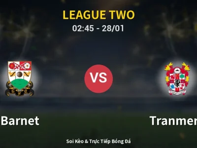 Kết Quả: Barnet 1-0 Tranmere – Highlight & Bàn Thắng | League Two