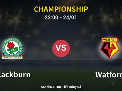 Soi Kèo Blackburn vs Watford – 22:00 24/01 | Nhận Định, Dự Đoán Tỷ Số