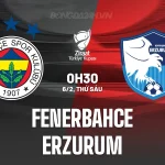 Fenerbahce vs Erzurum: Bão bàn thắng sắp đổ bộ sân Şükrü Saracoğlu? 1