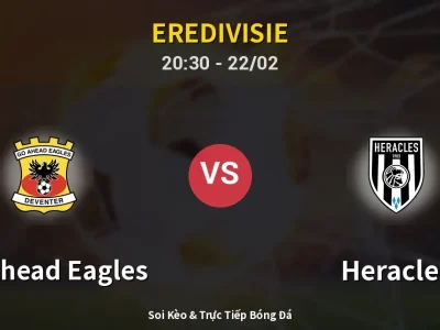 Soi Kèo GO Ahead Eagles vs Heracles – 20:30 22/02 | Nhận Định, Dự Đoán Tỷ Số