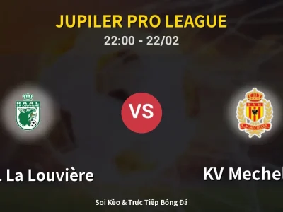 Soi Kèo RAAL La Louvière vs KV Mechelen – 22:00 22/02 | Nhận Định, Dự Đoán Tỷ Số