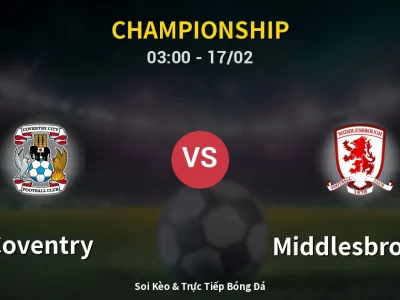 Kết Quả: Coventry 3-1 Middlesbrough – Highlight & Bàn Thắng | Championship