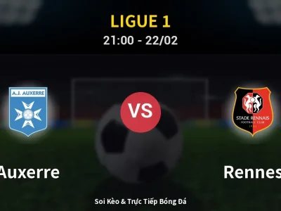 Soi Kèo Auxerre vs Rennes – 21:00 22/02 | Nhận Định, Dự Đoán Tỷ Số