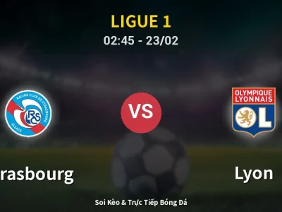 Kết Quả: Strasbourg 3-1 Lyon – Highlight & Bàn Thắng | Ligue 1