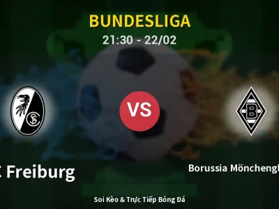 Soi Kèo SC Freiburg vs Borussia Mönchengladbach – 21:30 22/02 | Nhận Định, Dự Đoán Tỷ Số