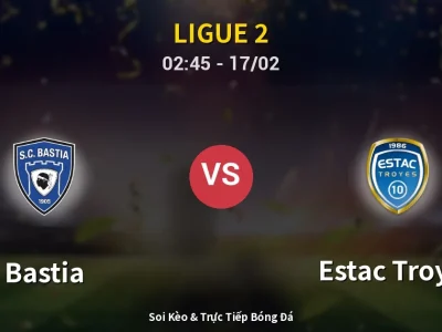 Kết Quả: Bastia 0-0 Estac Troyes – Highlight & Bàn Thắng | Ligue 2