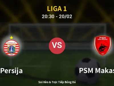 🔴 Trực Tiếp: Persija 2-1 PSM Makassar – Link Xem Liga 1 (Full HD)