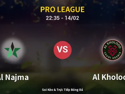 Soi Kèo Al Najma vs Al Kholood – 22:35 14/02 | Nhận Định, Dự Đoán Tỷ Số