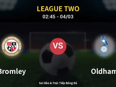 Kết Quả: Bromley 0-0 Oldham – Highlight & Bàn Thắng | League Two
