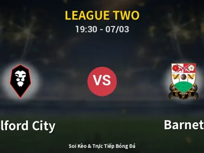 Kết Quả: Salford City 2-0 Barnet – Highlight & Bàn Thắng | League Two