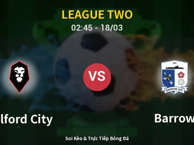 Kết Quả: Salford City 3-1 Barrow – Highlight & Bàn Thắng | League Two