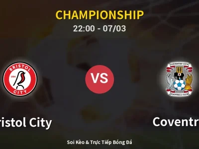 Soi Kèo Bristol City vs Coventry – 22:00 07/03 | Nhận Định, Dự Đoán Tỷ Số