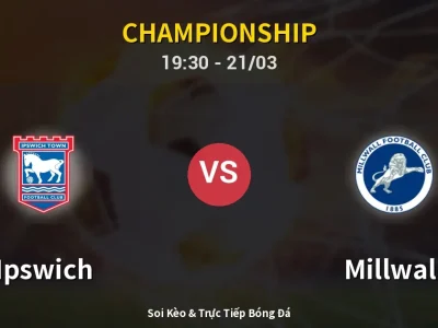 Soi Kèo Ipswich vs Millwall – 19:30 21/03 | Nhận Định, Dự Đoán Tỷ Số