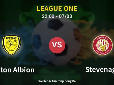 Soi Kèo Burton Albion vs Stevenage – 22:00 07/03 | Nhận Định, Dự Đoán Tỷ Số