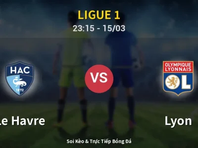 Soi Kèo Le Havre vs Lyon – 23:15 15/03 | Nhận Định, Dự Đoán Tỷ Số