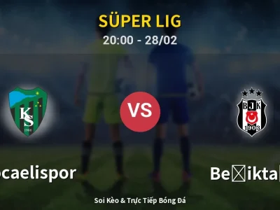 Soi Kèo Kocaelispor vs Beşiktaş – 20:00 28/02 | Nhận Định, Dự Đoán Tỷ Số