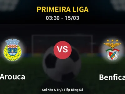 🔴 Trực Tiếp: Arouca 1-1 Benfica – Link Xem Primeira Liga (Full HD)
