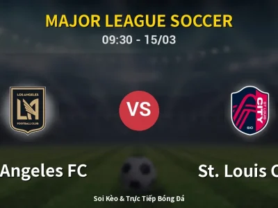 Soi Kèo Los Angeles FC vs St. Louis City – 09:30 15/03 | Nhận Định, Dự Đoán Tỷ Số