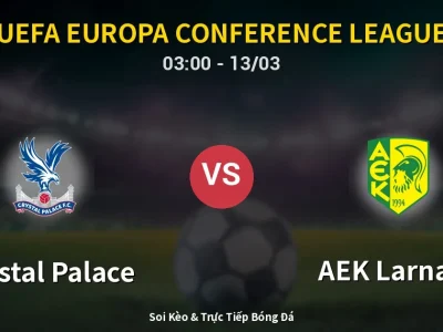 Kết Quả: Crystal Palace 0-0 AEK Larnaca – Highlight & Bàn Thắng | UEFA Europa Conference League
