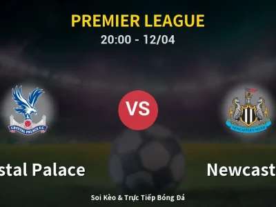 Soi Kèo Crystal Palace vs Newcastle – 20:00 12/04 | Nhận Định, Dự Đoán Tỷ Số