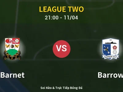 Soi Kèo Barnet vs Barrow – 21:00 11/04 | Nhận Định, Dự Đoán Tỷ Số